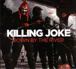 Down By The River - Killing Joke