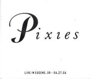 Pixies - Live In Eugene, OR - 04.27.04 album cover