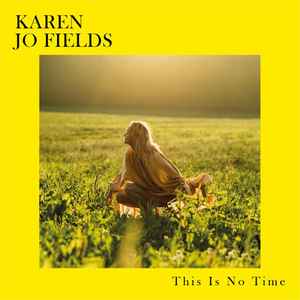 Karen Jo Fields - This Is No Time album cover