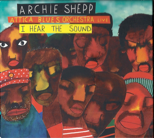 Archie Shepp, Attica Blues Orchestra – I Hear The Sound (2013, CD 
