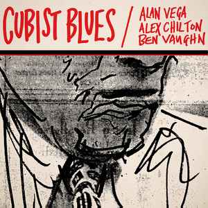 Cubist Blues - Alan Vega · Alex Chilton · Ben Vaughn