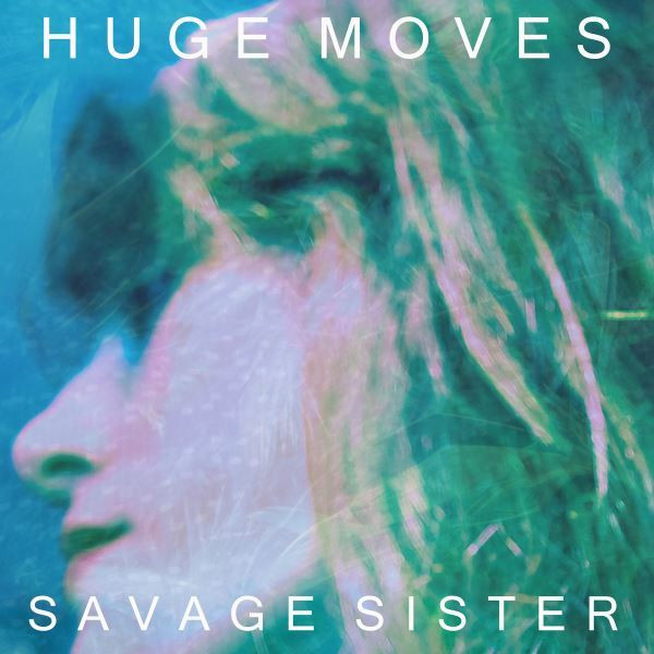 ladda ner album Savage Sister - Huge Moves