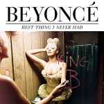 Best Thing I Never Had / Beyoncé