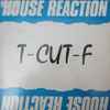 T-CUT-F - House Reaction