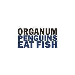 Organum - Penguins Eat Fish / Little Dark Wing
