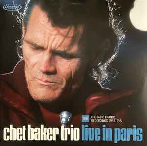 Live In Paris: The Radio France Recordings 1983-1984 - Chet Baker Trio