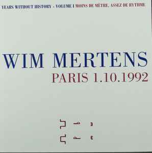 Wim Mertens - Years Without History - Volume 1 Moins De Mètre, Assez De Rythme (Paris 1.10.1992) album cover