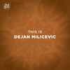 Dejan Milicevic* - This Is Dejan Milicevic