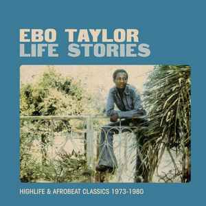 Life Stories (Highlife & Afrobeat Classics 1973-1980) - Ebo Taylor