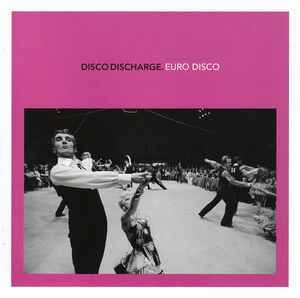 Disco Discharge. Euro Disco - Various