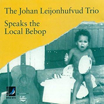 The Johan Leijonhufvud Trio – Speaks The Local Bebop