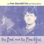 Pete Churchill - The Bad And The Beautiful Artist album cover