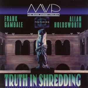 MVP The Mark Varney Project Featuring Frank Gambale / Allan Holdsworth –  Truth In Shredding (1990