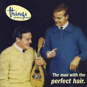 Things Of Stone & Wood - The Man With The Perfect Hair