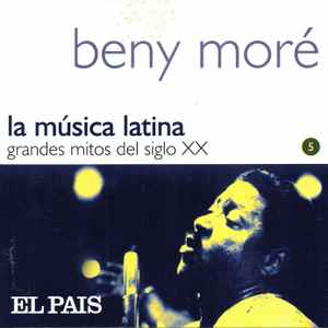 Beny Moré - La Música Latina. Grandes Mitos Del Siglo XX - Beny Moré
