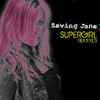 Saving Jane - SuperGirl (Remixes)