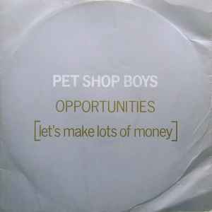Opportunities (Let's Make Lots Of Money) - Pet Shop Boys