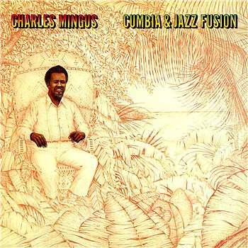 Charles Mingus – Cumbia & Jazz Fusion (1978, Vinyl) - Discogs