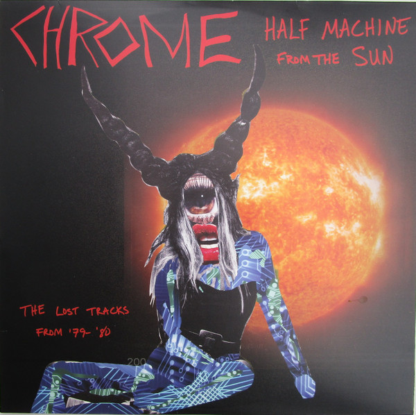 Chrome – Half Machine From The Sun, The Lost Tracks From '79-'80 