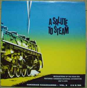 A Salute To Steam - Canadian Railroading - Vol. 2 - Recollections Of The Steam Era Featuring Canadian National Locomotives 6167 & 6218 album cover
