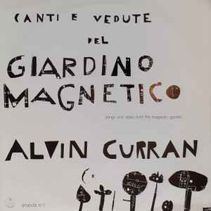 Alvin Curran - Canti E Vedute Del Giardino Magnetico (Songs And Views From The Magnetic Garden)