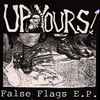 Up Yours - False Flags E.P.