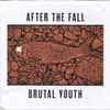 After The Fall (2), Brutal Youth - After The Fall / Brutal Youth