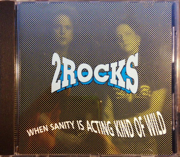 ladda ner album 2 Rocks - When Sanity Is Acting Kind Of Wild