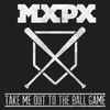 MxPx - Take Me Out To The Ball Game