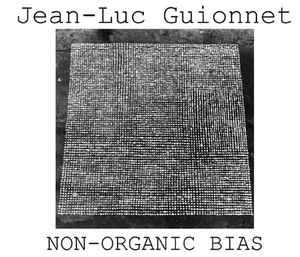 Jean-Luc Guionnet - Non-Organic Bias
