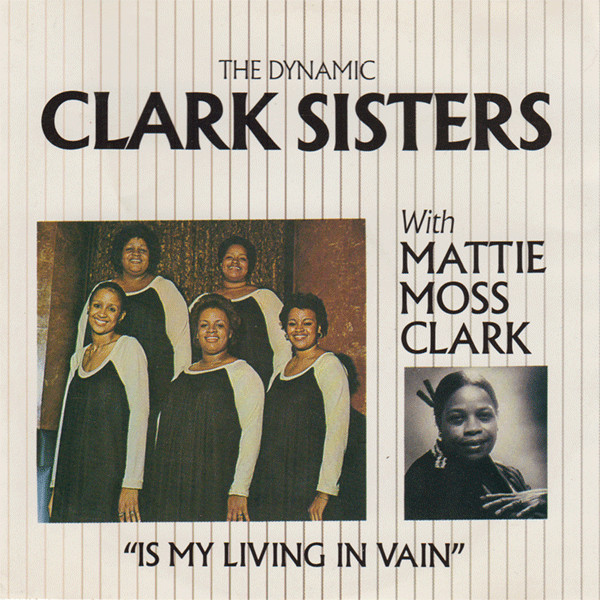 The Dynamic Clark Sisters With Mattie Moss Clark – Is My Living In