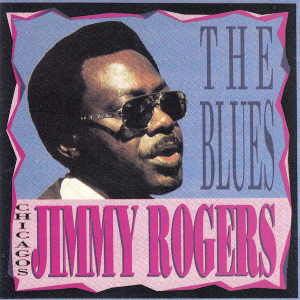 Jimmy Rogers – Chicago's Jimmy Rogers Sings The Blues (1990, CD 