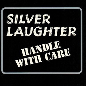 Silver Laughter - Handle With Care