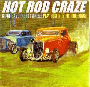 Charlie And The Hot Wheels – Hot Rod Craze (2004, CD) - Discogs