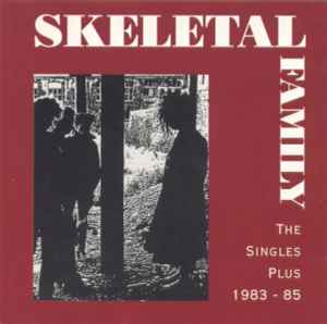 Skeletal Family - The Singles Plus 1983 - 85 album cover