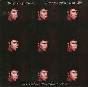 Mark Lanegan Band - Here Comes That Weird Chill (Methamphetamine Blues, Extras & Oddities)