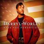 Have You Forgotten? / Darryl Worley