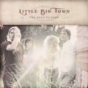 The Road To Here - Little Big Town