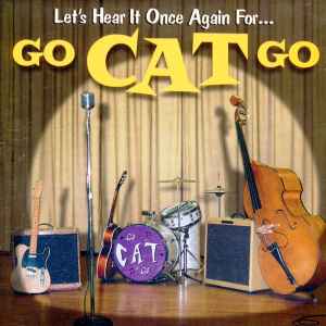Let’s Hear It Once Again For… - Go Cat Go