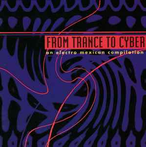 From Trance To Cyber - An Electro Mexican Compilation - Various