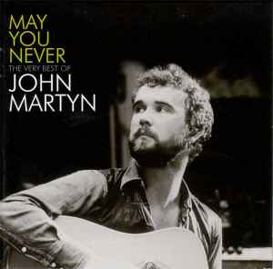 John Martyn - May You Never - The Very Best Of John Martyn album cover
