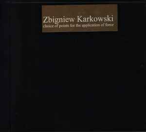 Zbigniew Karkowski - Choice Of Points For The Application Of Force album cover