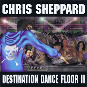 Chris Sheppard - Destination Dance Floor II