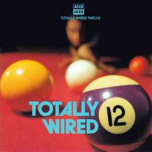 Totally Wired 12 - Various