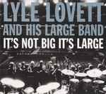 It's Not Big It's Large / Lyle Lovett and His Large Band