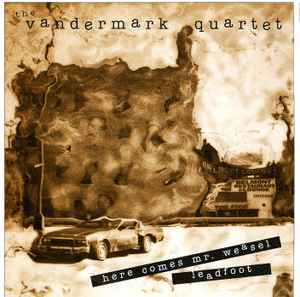 The Vandermark Quartet - Here Comes Mr. Weasel / Leadfoot album cover