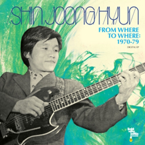 Shin Joong Hyun – From Where To Where: 1970-79 Digital EP (2011