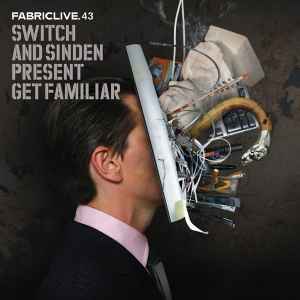 FabricLive.43 - Switch & Sinden Present Get Familiar - Switch & Sinden