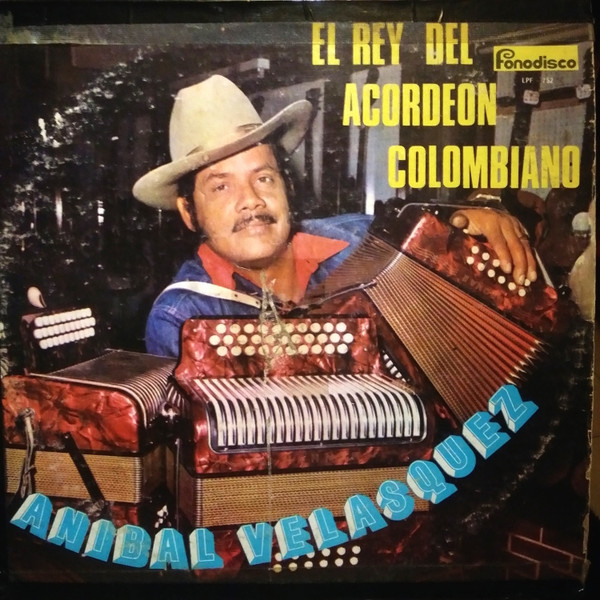 Aníbal Velásquez – El Rey Del Acordeón Colombiano (1977, Vinyl) - Discogs