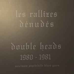 Les Rallizes Dénudés* - Double Heads 1980 - 1981: Maximum Psychedelic Blues Years